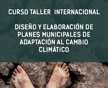 CURSO TALLER INTERNACIONAL DISEÑO Y ELABORACIÓN DE PLANES MUNICIPALES DE ADAPTACIÓN AL CAMBIO CLIMÁTICO