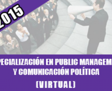 ESPECIALIZACIÓN EN PUBLIC MANAGEMENT Y COMUNICACIÓN POLÍTICA AÑO 2015