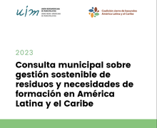 Resultados de la Consulta municipal sobre gestión sostenible de residuos y necesidades de formación en América Latina y el Caribe