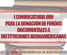 I CONVOCATORIA UIM PARA LA DONACIÓN DE FONDOS DOCUMENTALES A INSTITUCIONES IBEROAMERICANAS